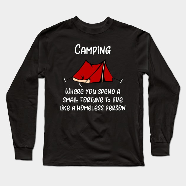 Camping Where You Spend a Small Fortune to Live Like a Homeless Long Sleeve T-Shirt by DANPUBLIC